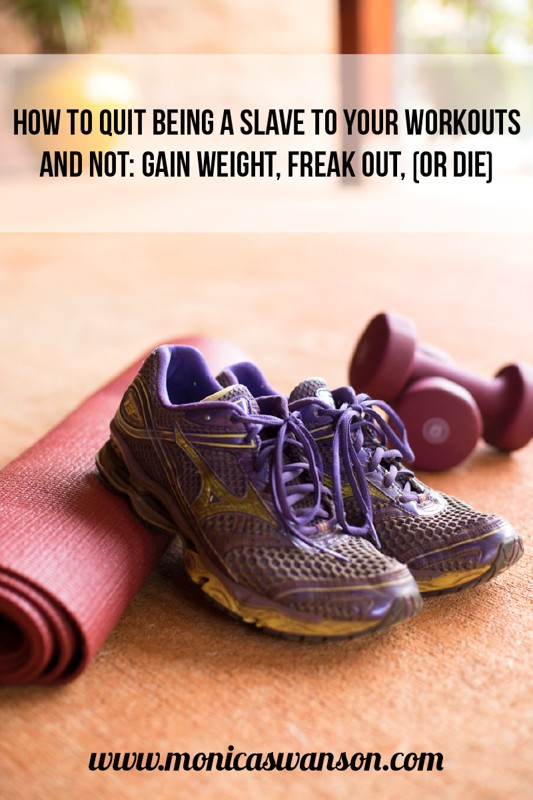 How to Quit Being a Slave to your workouts